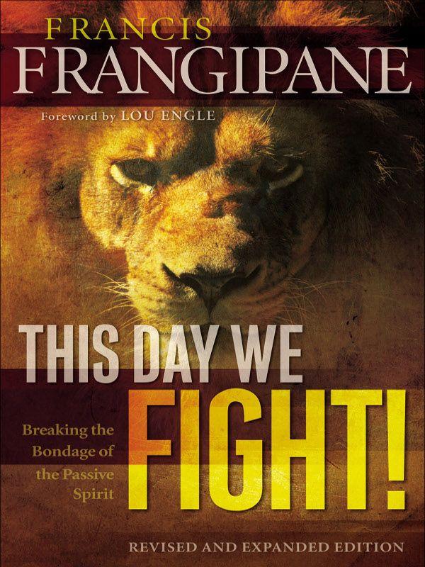 This Day We Fight!: Breaking the Bondage of a Passive Spirit