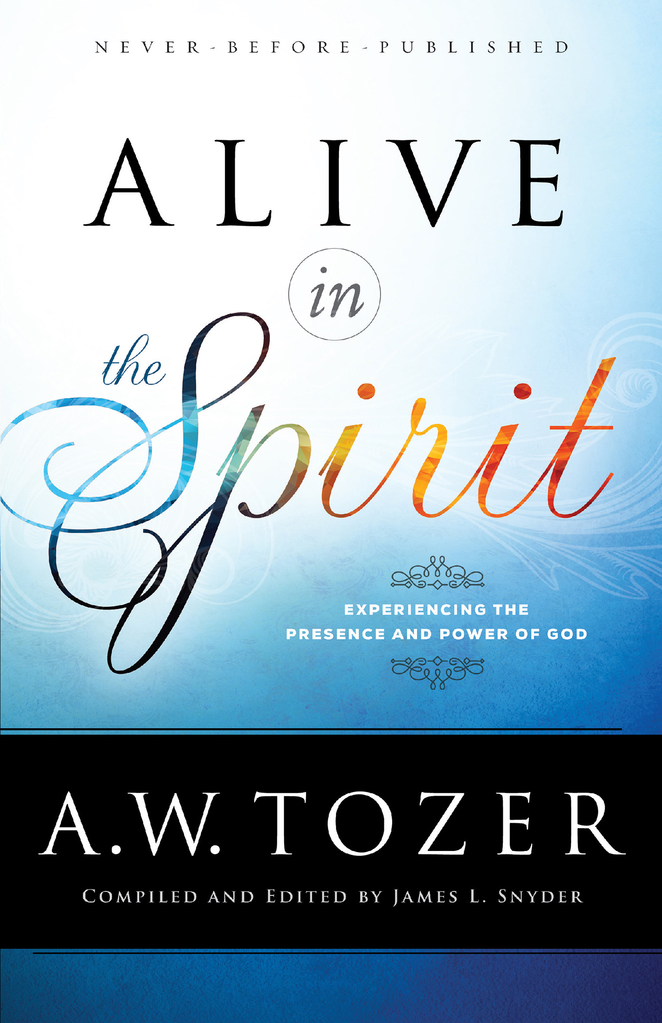 Alive in the Spirit: Experiencing the Presence and Power of God