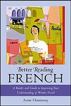 Better reading French : a reader and guide to improving your understanding of written French