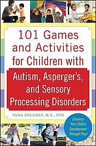 101 games and activities for children with autism, Asperger's and sensory processing disorder