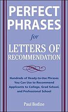 Perfect phrases for letters of recommendation : hundreds of ready-to-use phrases you can use to recommend applicants to college, grad school, and professional school