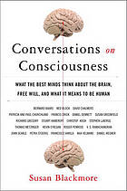 Conversations on consciousness : what the best minds think about the brain, free will, and what it means to be human