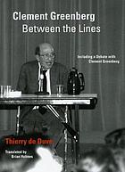 Clement Greenberg between the lines : including a debate with Clement Greenberg