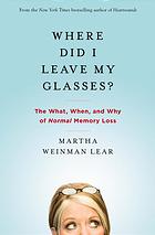 Where did I leave my glasses? : the what, when, and why of normal memory loss