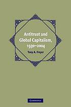 Antitrust and global capitalism, 1930-2004