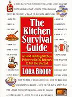 The kitchen survival guide : a hand-holding kitchen primer with 130 recipes to get you started