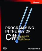 Programming in the key of C♯ : a primer for aspiring programmers