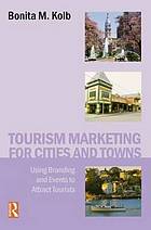 Tourism marketing for cities and towns : using branding and events to attract tourism