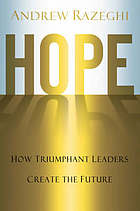 Hope: How Triumphant Leaders Create the Future