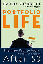 Portfolio life : the new path to work, purpose, and passion after 50