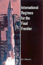 International Regimes for the Final Frontier (SUNY series in global politics)