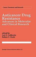 Anticancer drug resistance : advances in molecular and clinical research