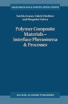Polymer composite materials : interface phenomena & processes