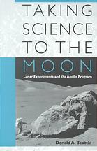 Taking science to the moon : lunar experiments and the Apollo Program