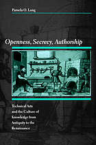 Openness, Secrecy, Authorship : Technical Arts and the Culture of Knowledge from Antiquity to the Renaissance.
