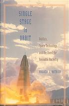 Single stage to orbit politics, space technology, and the quest for reusable rocketry.