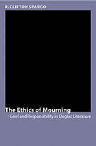 The ethics of mourning : grief and responsibility in elegiac literature