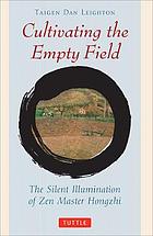 Cultivating The Empty Field : the Silent Illumination Of Zen Master Hongzhi