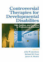 Controversial therapies for developmental disabilities : fad, fashion, and science in professional practice