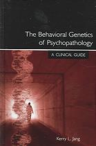 The behavioral genetics of psychopathology : a clinical guide