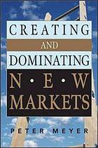 Creating and dominating new markets