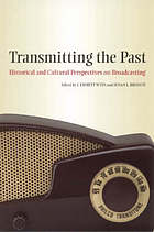 Transmitting the Past : Historical and Cultural Perspectives on Broadcasting.