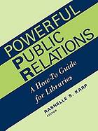 Powerful Public Relations: A How-to Guide for Libraries