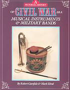 A Pictorial History of Civil War Era Musical Instruments &amp; Military Bands