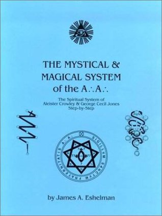 The Mystical and Magical System of the A .'. A .'. - The Spiritual System of Aleister Crowley &amp; George Cecil Jones Step-by-Step