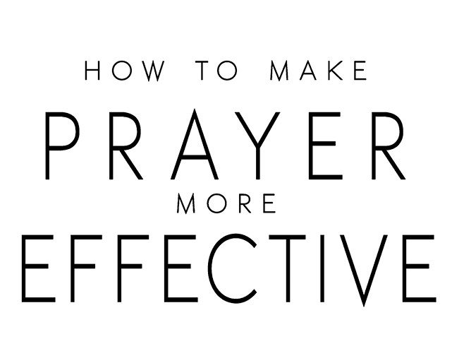 How to Make Prayer More Effective