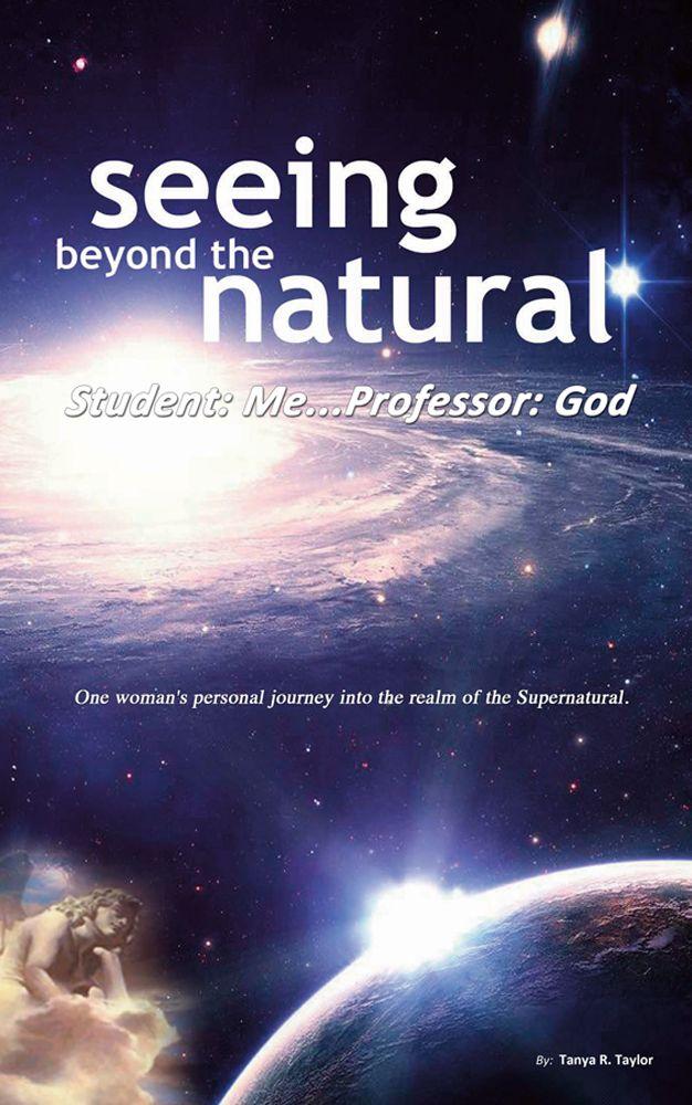 Seeing Beyond the Natural: Student: Me ... Professor: God