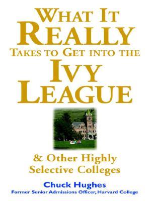 What It Really Takes to Get Into Ivy League and Other Highly Selective Colleges