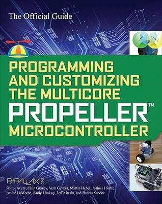 Programming and Customizing the Multicore Propeller Microcontroller