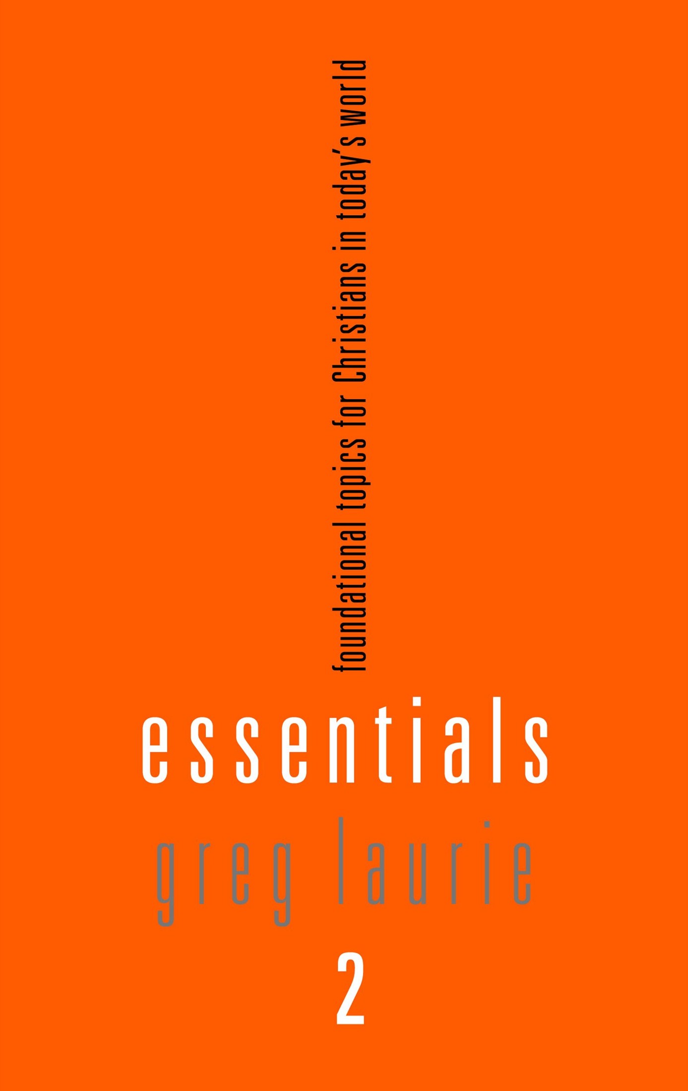 Essentials 2 Foundational Topics for Christians in Today's World