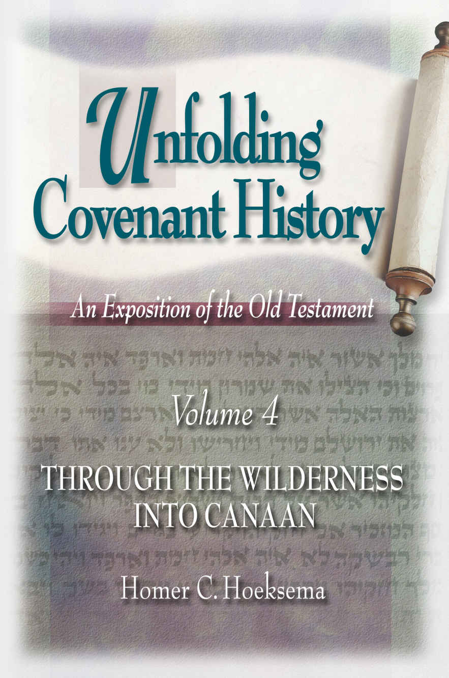 Unfolding Covenant History: Through the Wilderness Into Canaan (Volume 4): An Exposition of the Old Testament