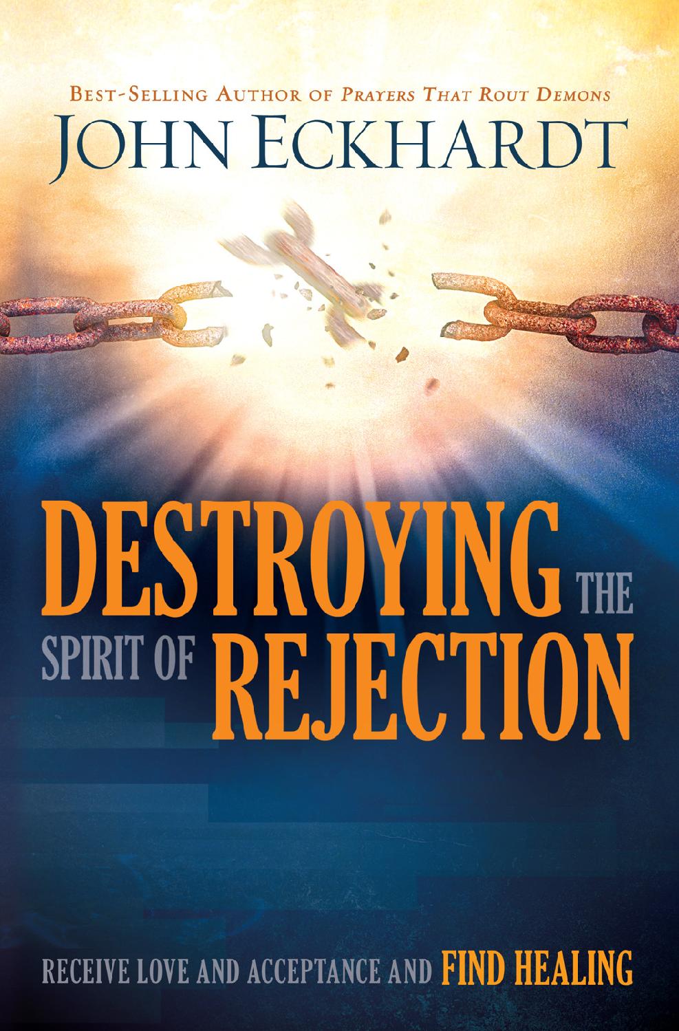 Destroying the Spirit of Rejection: Receive Love and Acceptance and Find Healing