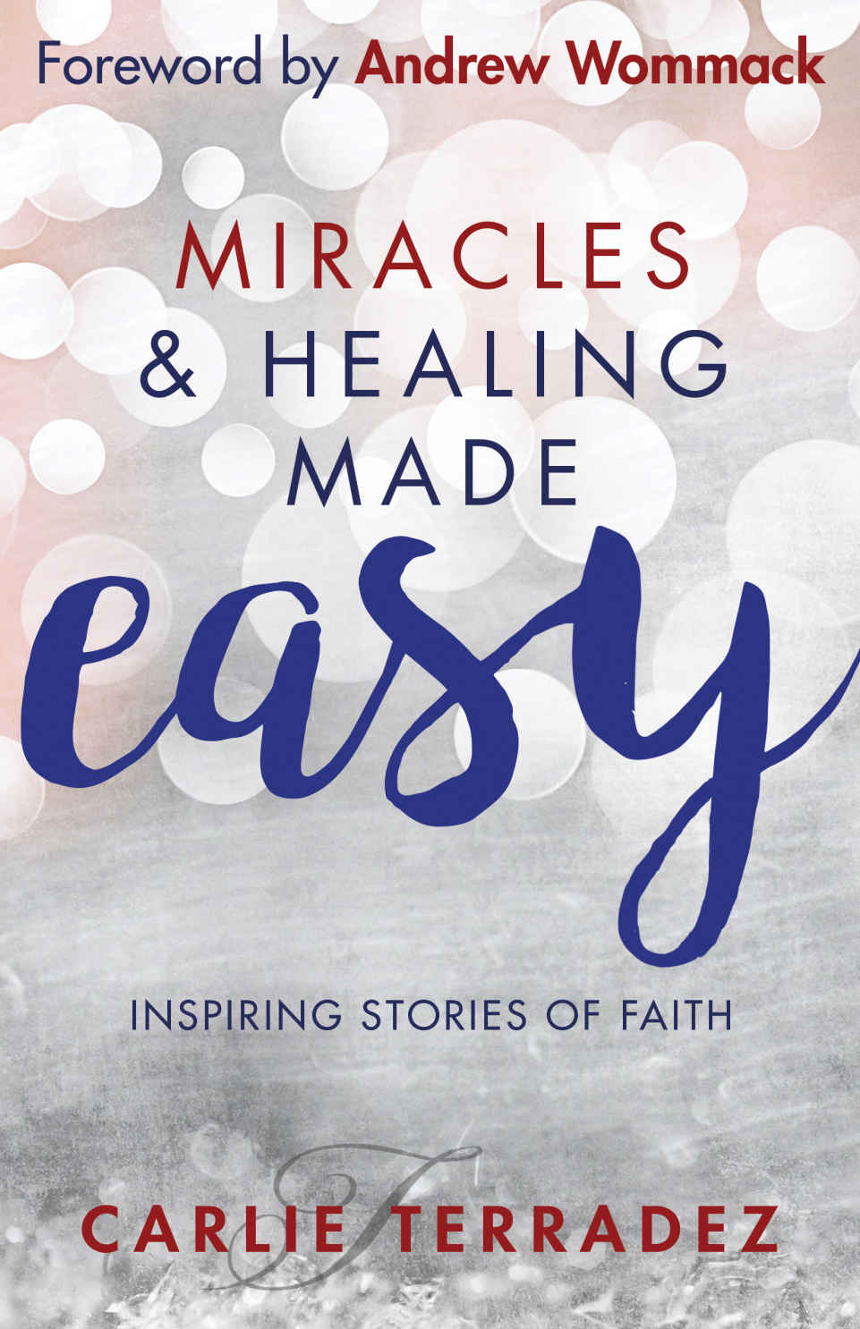 Miracles & Healing Made Easy: Inspiring Stories of Faith