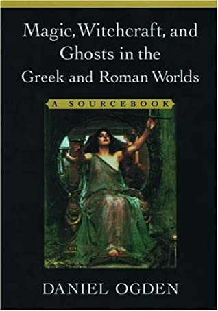 Magic, Witchcraft, and Ghosts in the Greek and Roman Worlds