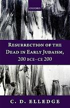 Resurrection of the Dead in Early Judaism, 200 Bce-Ce 200