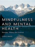 Mindfulness and mental health : therapy, theory, and science