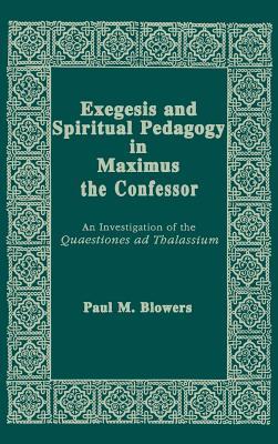 Exegesis and Spiritual Pedagogy in Maximus the Confessor