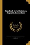 Handbuch Der Katholischen Dogmatik, Zweiter Band