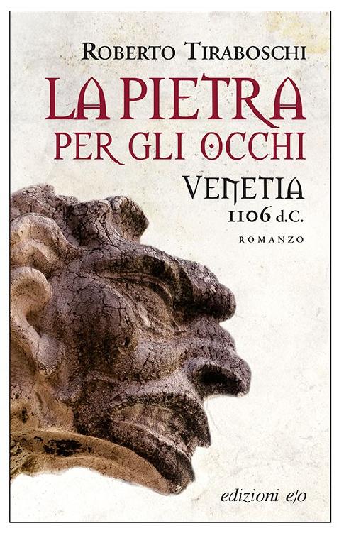 La pietra per gli occhi. Venetia 1106 d.C. (Italian Edition)