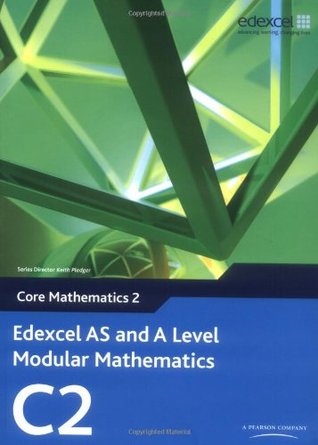 Edexcel AS and A Level Modular Mathematics Core Mathematics 2 C2 (Edexcel GCE Modular Maths)