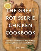 The Great Rotisserie Chicken Cookbook