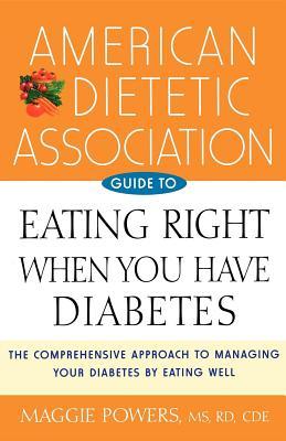 American Dietetic Association Guide to Eating Right When You Have Diabetes