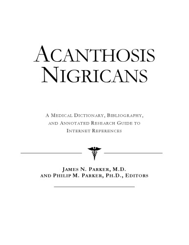 Acanthosis nigricans : a medical dictionary, bibliography, and annotated research guide to Internet references