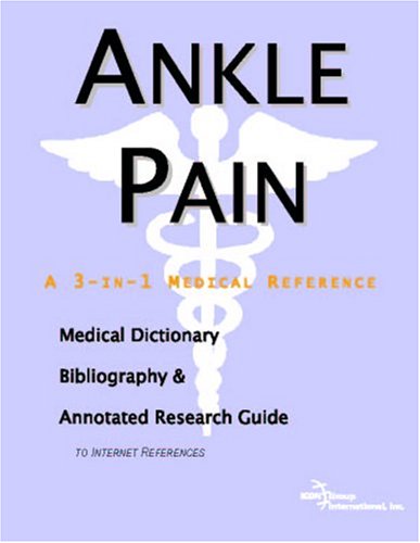 Ankle pain : a medical dictionary, bibliography, and annotated research guide to Internet references