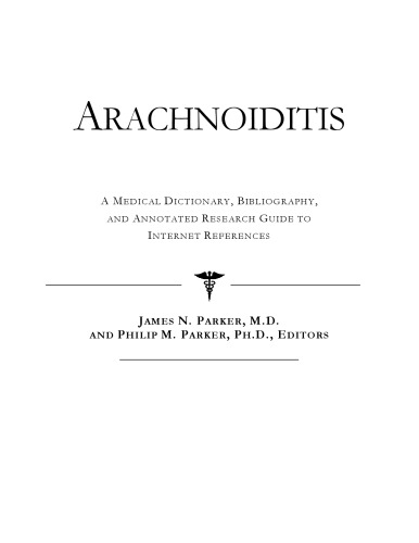 Arachnoiditis : a medical dictionary, bibliography, and annotated research guide to internet references