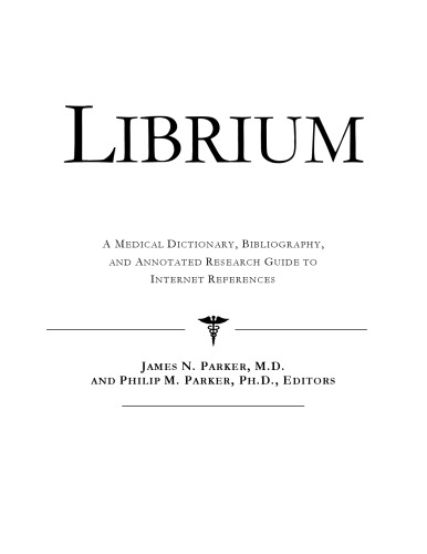 Librium : a medical dictionary, bibliography, and annotated research guide to Internet references